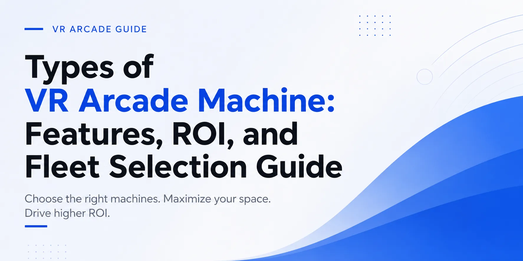 Soorten VR-arcademachines: Functies, ROI, en Vlootselectiegids